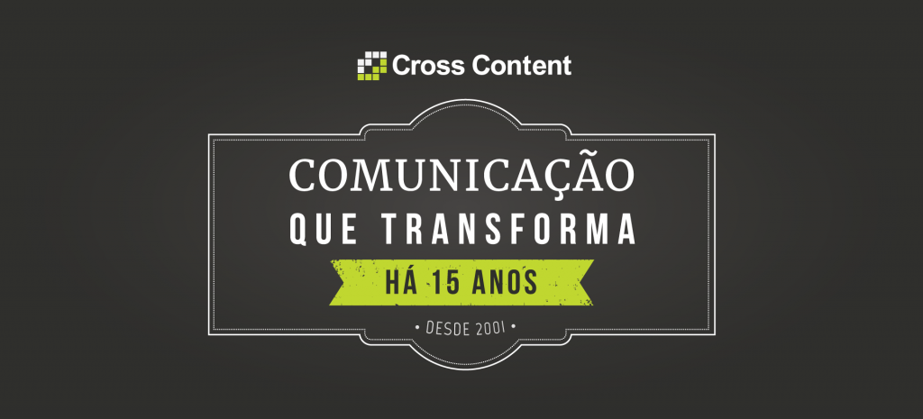 Cross Content | Cross Content: comunicação que transforma, há 15 anos